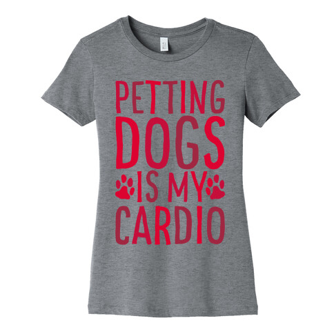 Petting Dogs is My Cardio Womens T-Shirt