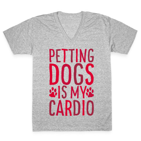 Petting Dogs is My Cardio V-Neck Tee Shirt