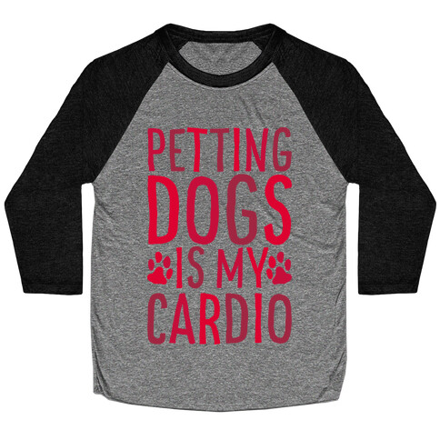 Petting Dogs is My Cardio Baseball Tee