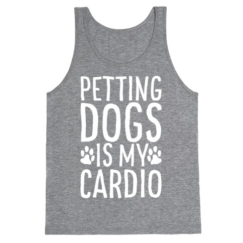 Petting Dogs is My Cardio Tank Top