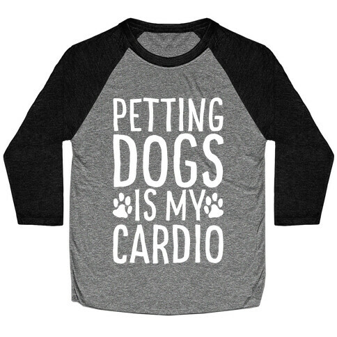 Petting Dogs is My Cardio Baseball Tee