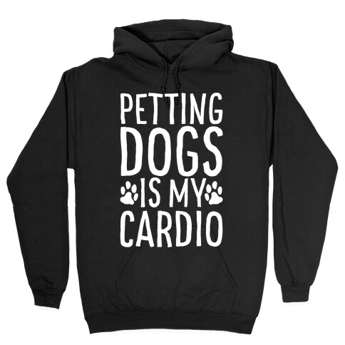 Petting Dogs is My Cardio Hooded Sweatshirt