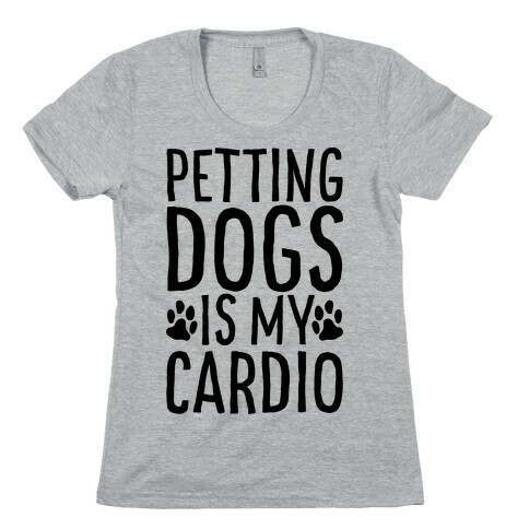 Petting Dogs is My Cardio Womens T-Shirt