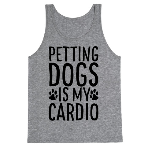 Petting Dogs is My Cardio Tank Top