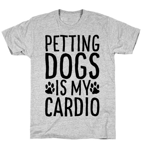 Petting Dogs is My Cardio T-Shirt