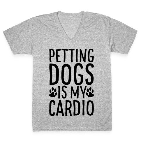 Petting Dogs is My Cardio V-Neck Tee Shirt