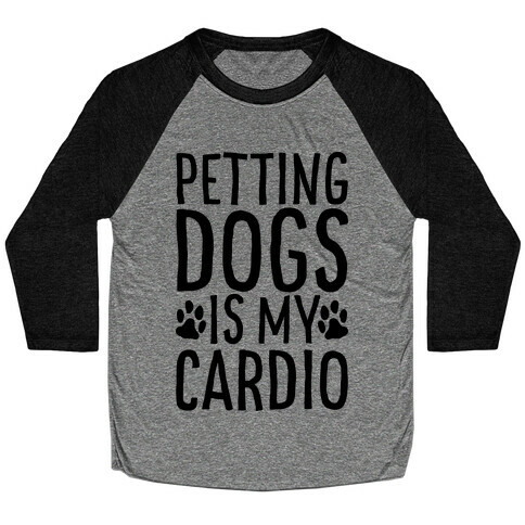 Petting Dogs is My Cardio Baseball Tee