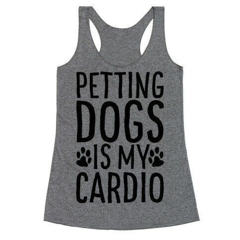 Petting Dogs is My Cardio Racerback Tank Top