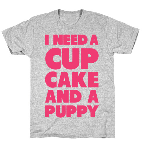 I Need A Cupcake And A Puppy T-Shirt