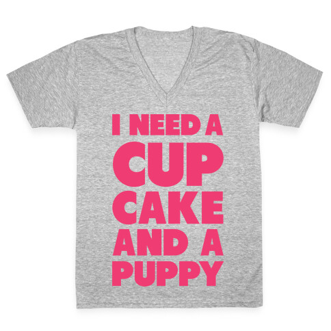 I Need A Cupcake And A Puppy V-Neck Tee Shirt