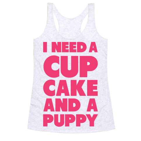 I Need A Cupcake And A Puppy Racerback Tank Top