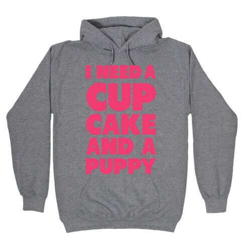 I Need A Cupcake And A Puppy Hooded Sweatshirt