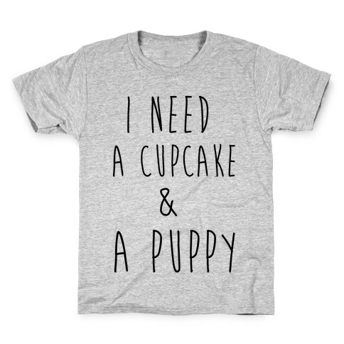 I Need A Cupcake And A Puppy Kids T-Shirt