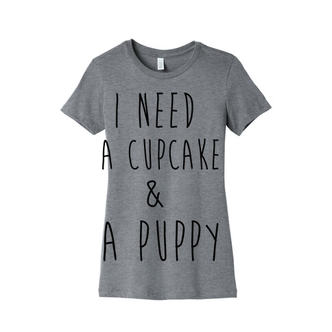 I Need A Cupcake And A Puppy Womens T-Shirt