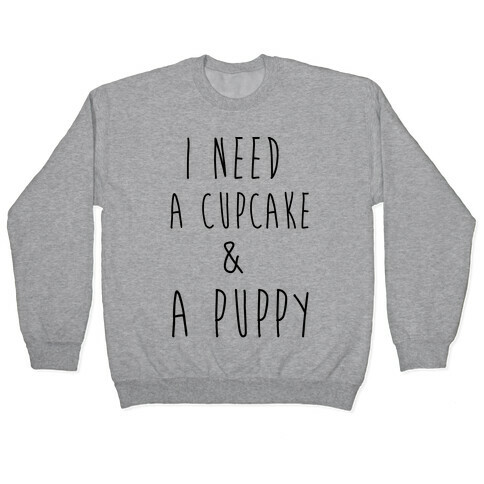 I Need A Cupcake And A Puppy Pullover