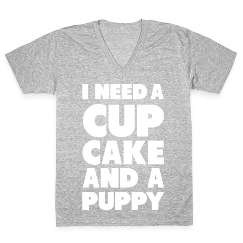 I Need A Cupcake And A Puppy V-Neck Tee Shirt