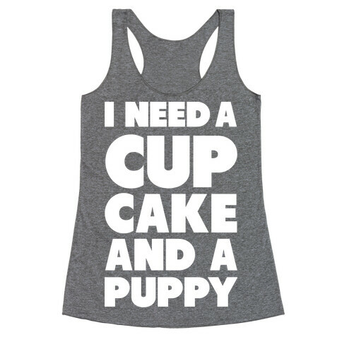 I Need A Cupcake And A Puppy Racerback Tank Top