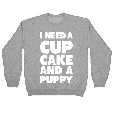 I Need A Cupcake And A Puppy Pullover