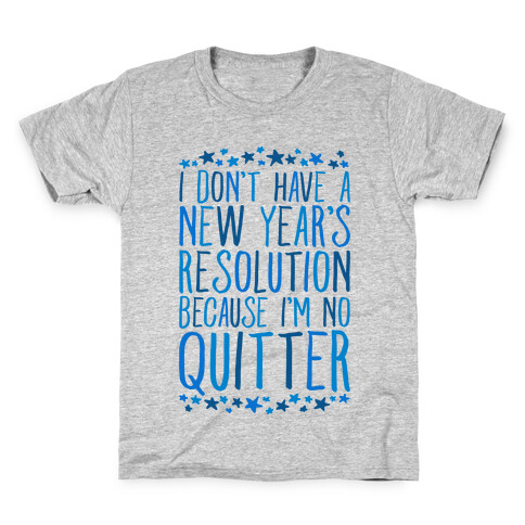 I Don't Have a New Year's Resolution Because I'm No Quitter Kids T-Shirt