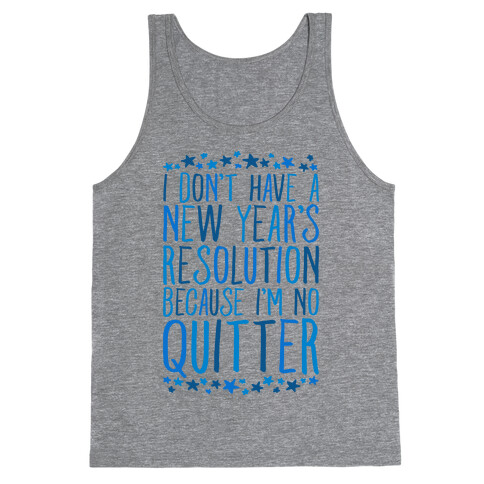 I Don't Have a New Year's Resolution Because I'm No Quitter Tank Top