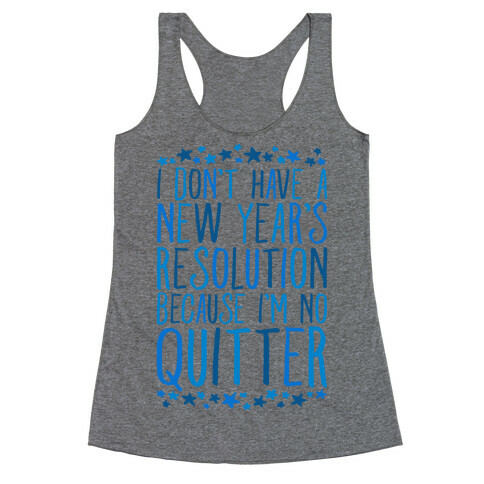I Don't Have a New Year's Resolution Because I'm No Quitter Racerback Tank Top