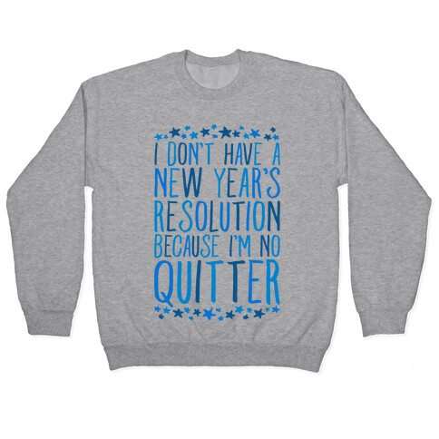 I Don't Have a New Year's Resolution Because I'm No Quitter Pullover