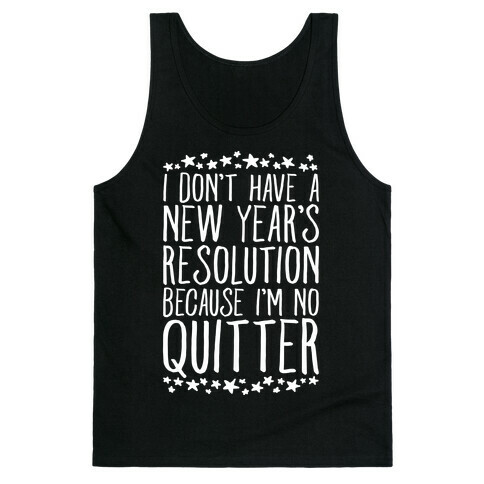 I Don't Have a New Year's Resolution Because I'm No Quitter Tank Top
