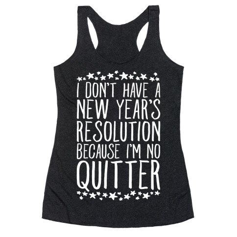 I Don't Have a New Year's Resolution Because I'm No Quitter Racerback Tank Top