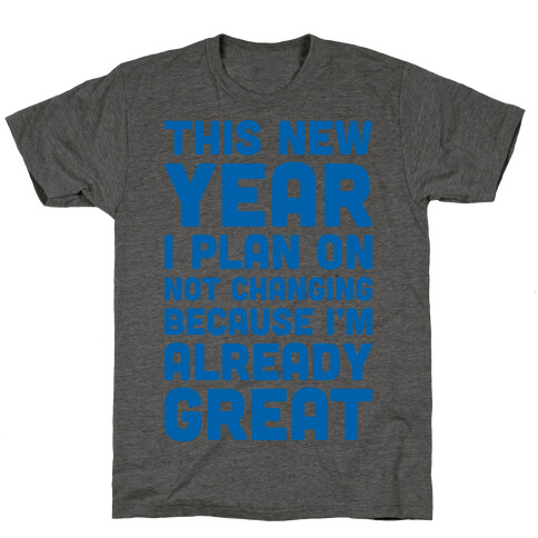 This New Year I Plan On Not Changing Because I'm Already Great T-Shirt