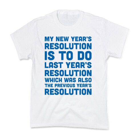 My New Year's Resolution Is To Do Last Year's Resolution Which Was Also The Previous Year's Resolution Kids T-Shirt