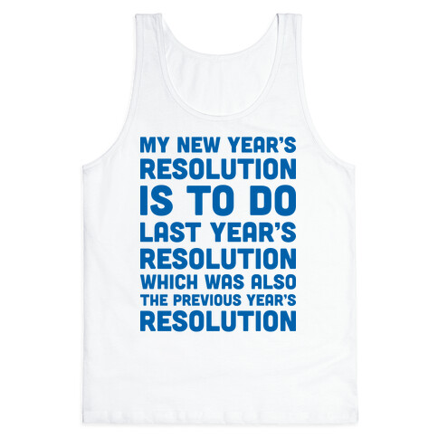 My New Year's Resolution Is To Do Last Year's Resolution Which Was Also The Previous Year's Resolution Tank Top
