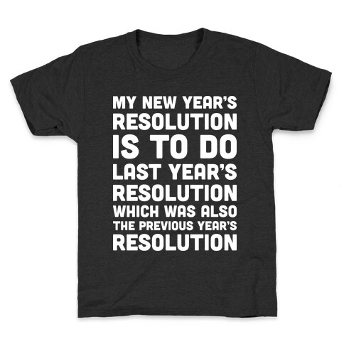 My New Year's Resolution Is To Do Last Year's Resolution Which Was Also The Previous Year's Resolution Kids T-Shirt