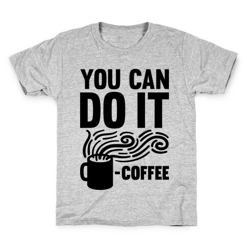 You Can Do It - Coffee Kids T-Shirt