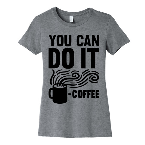 You Can Do It - Coffee Womens T-Shirt