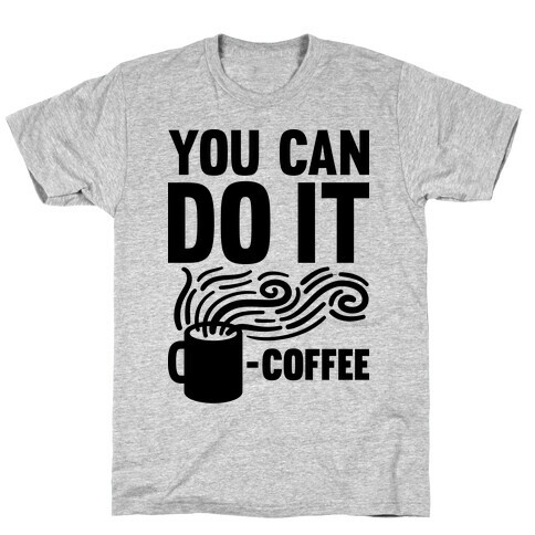 You Can Do It - Coffee T-Shirt