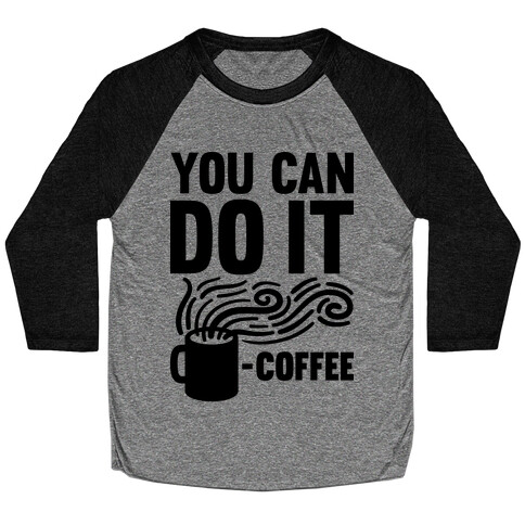 You Can Do It - Coffee Baseball Tee
