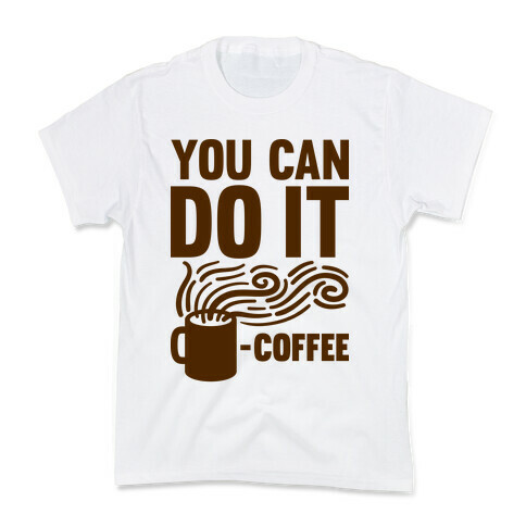 You Can Do It - Coffee Kids T-Shirt