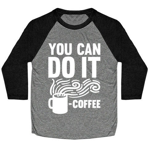 You Can Do It - Coffee Baseball Tee