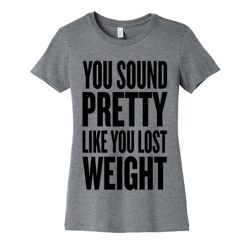 You Sound Pretty... Womens T-Shirt