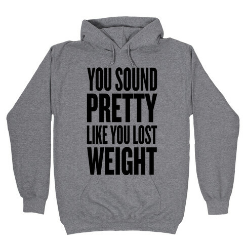 You Sound Pretty... Hooded Sweatshirt