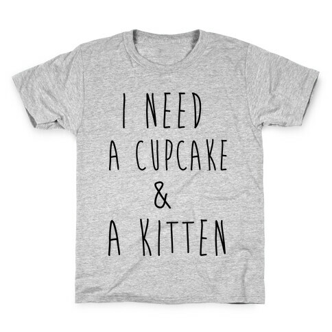 I Need a Cupcake and a Kitten Kids T-Shirt