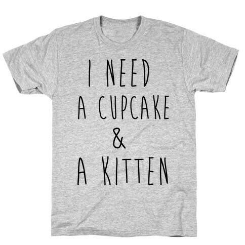I Need a Cupcake and a Kitten T-Shirt