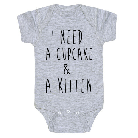 I Need a Cupcake and a Kitten Baby One-Piece