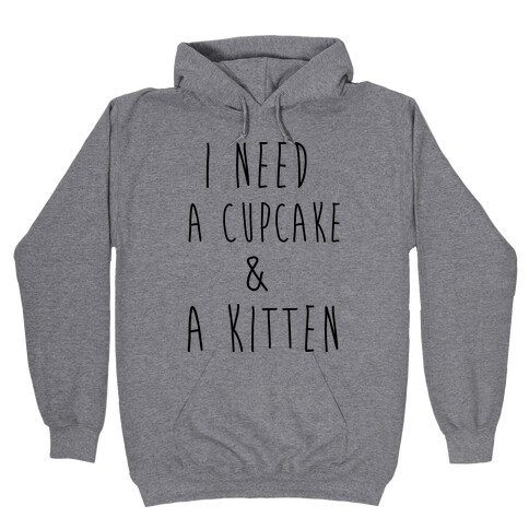 I Need a Cupcake and a Kitten Hooded Sweatshirt
