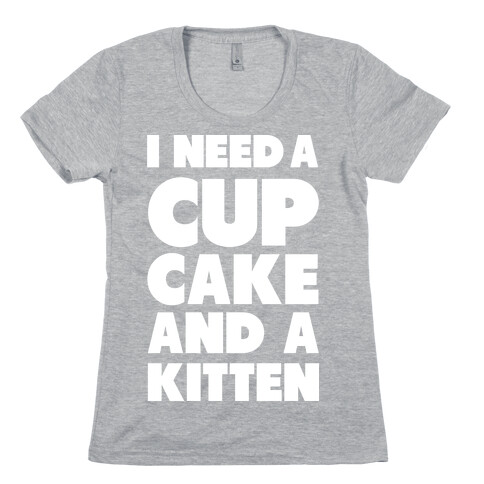 I Need a Cupcake and a Kitten Womens T-Shirt