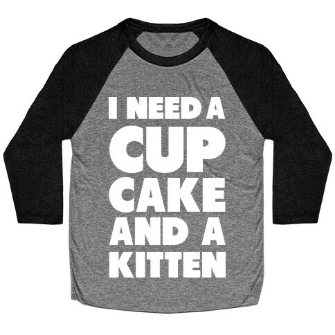 I Need a Cupcake and a Kitten Baseball Tee