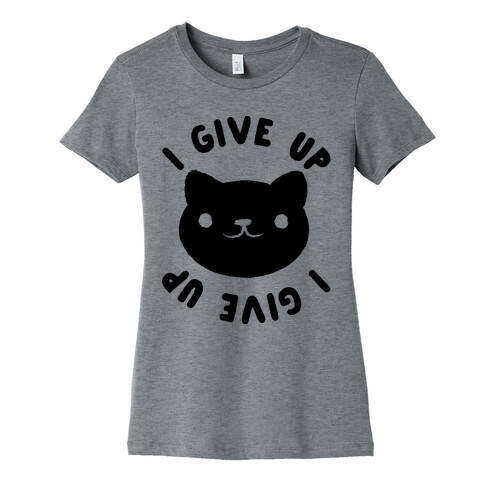 I Give Up Cat Womens T-Shirt