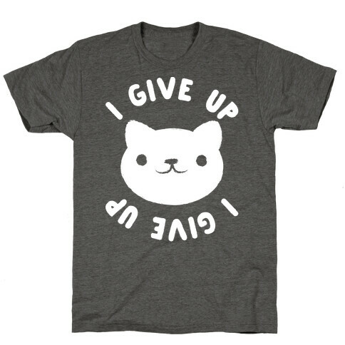 I Give Up Cat T-Shirt