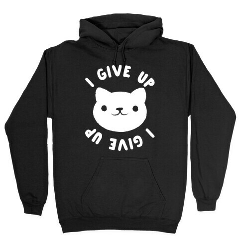 I Give Up Cat Hooded Sweatshirt