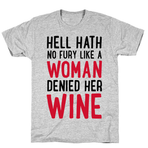 Hell Hath No Fury Like a Woman Denied Her Wine  T-Shirt